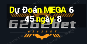 Dự Đoán MEGA 6 45 ngày 8