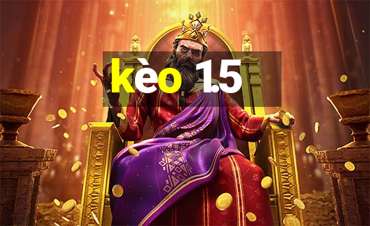 kèo 1.5