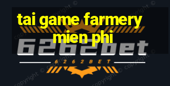 tai game farmery mien phi