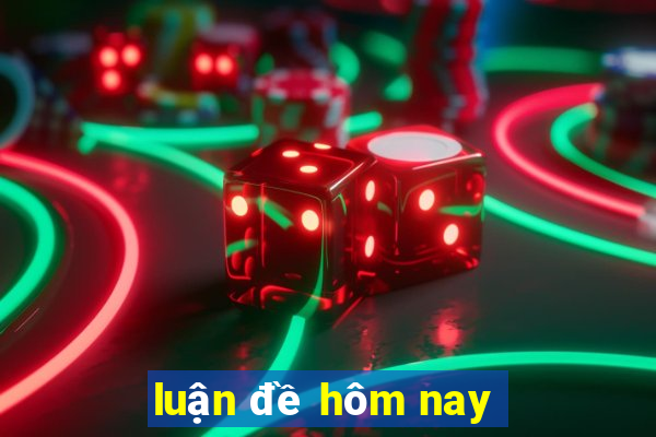 luận đề hôm nay