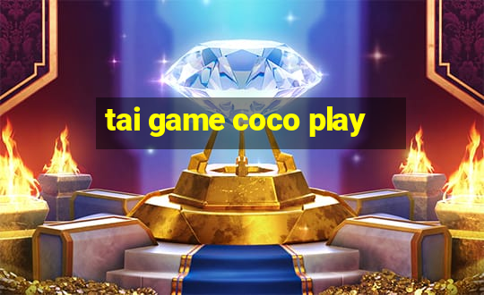 tai game coco play