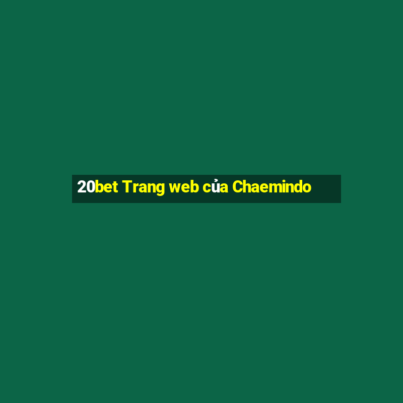 20bet Trang web của Chaemindo