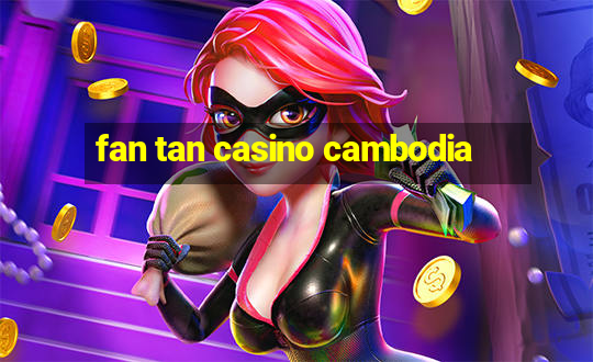 fan tan casino cambodia