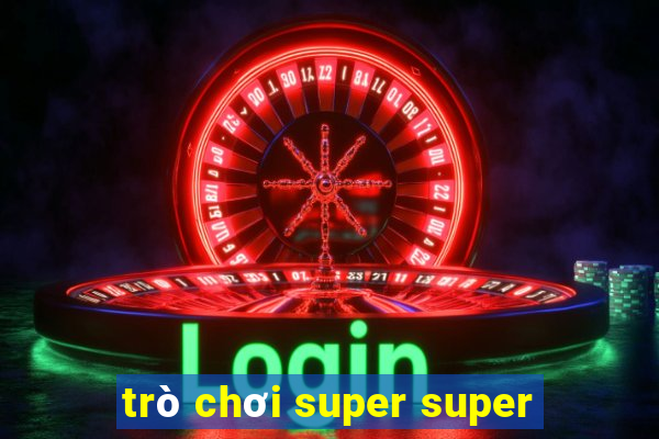 trò chơi super super