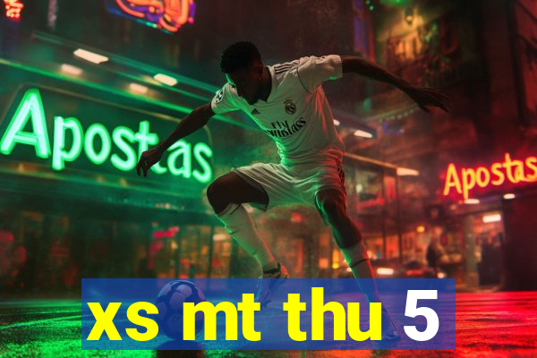 xs mt thu 5