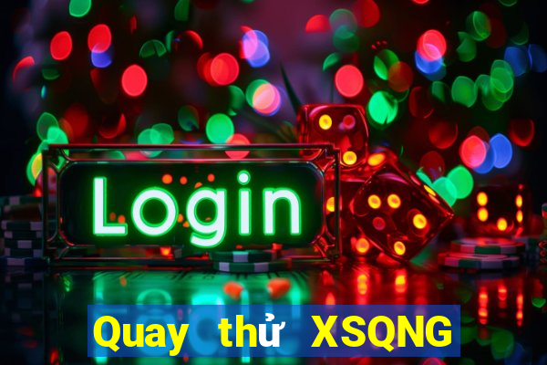 Quay thử XSQNG ngày 5