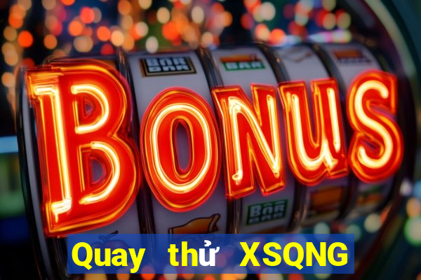 Quay thử XSQNG ngày 5