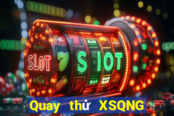 Quay thử XSQNG ngày 5