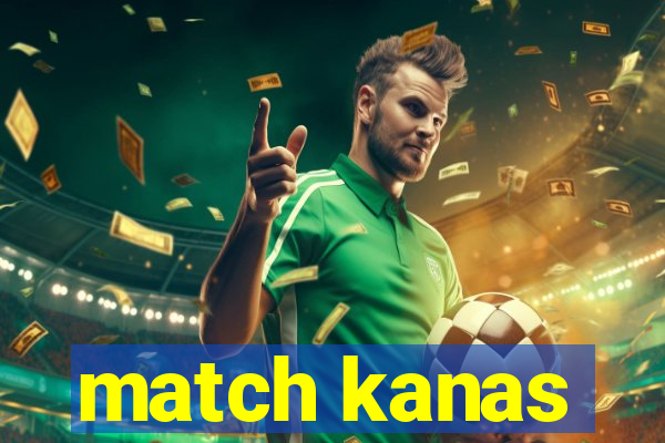 match kanas