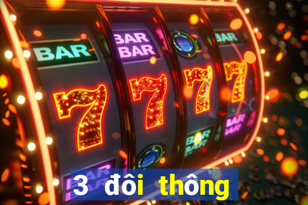 3 đôi thông chặt heo