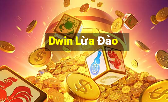 Dwin Lừa Đảo