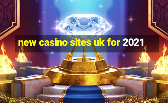 new casino sites uk for 2021