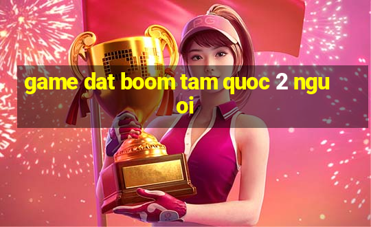 game dat boom tam quoc 2 nguoi