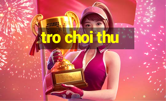 tro choi thu