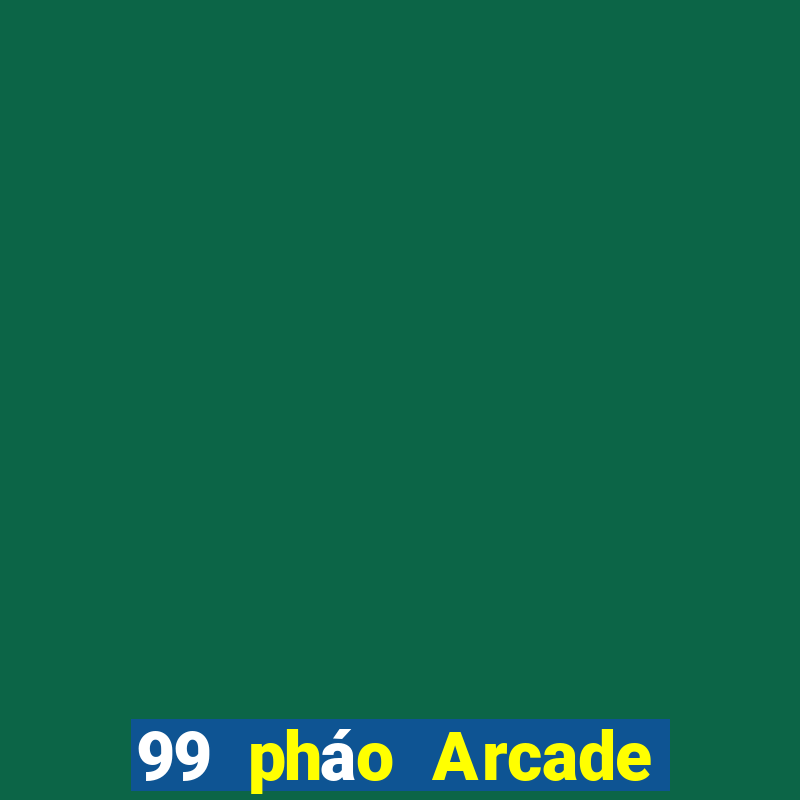 99 pháo Arcade bắn cá