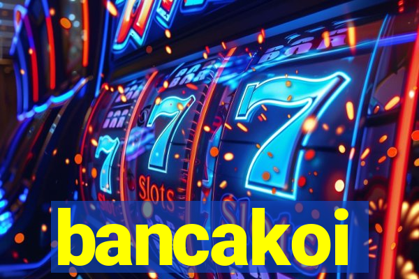 bancakoi