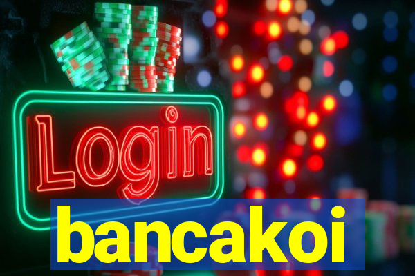 bancakoi