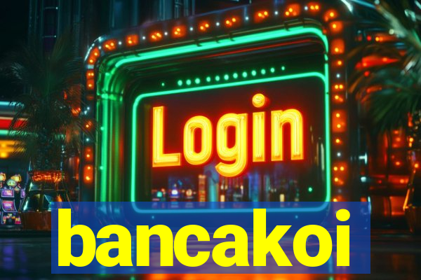 bancakoi