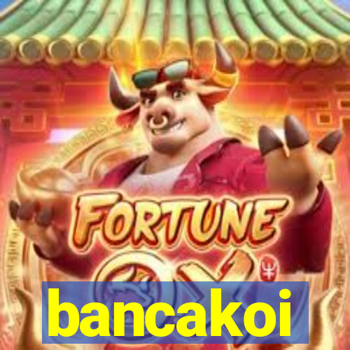 bancakoi