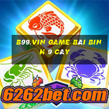 B99.Vin Game Bài Binh 9 Cây