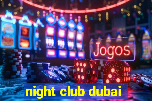 night club dubai