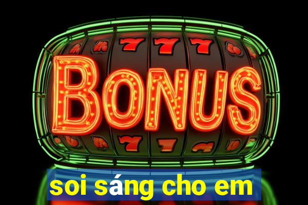 soi sáng cho em