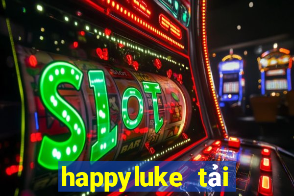 happyluke tải xuống app