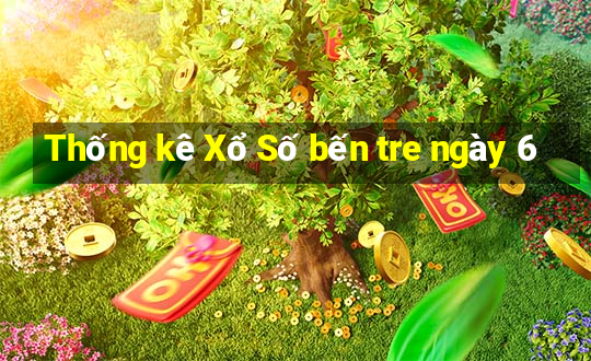 Thống kê Xổ Số bến tre ngày 6