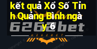 kết quả Xổ Số Tỉnh Quảng Bình ngày 6