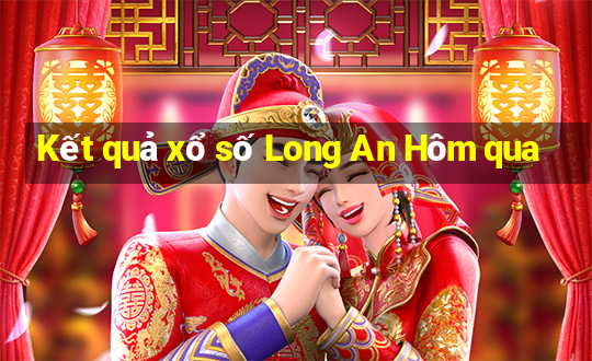 Kết quả xổ số Long An Hôm qua