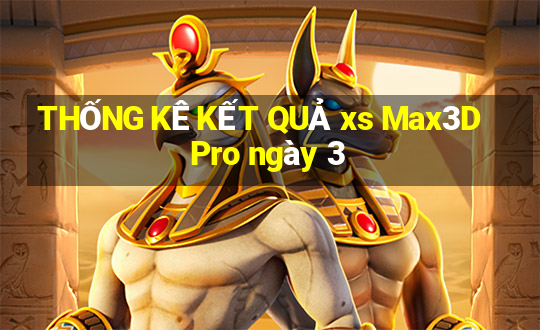 THỐNG KÊ KẾT QUẢ xs Max3D Pro ngày 3