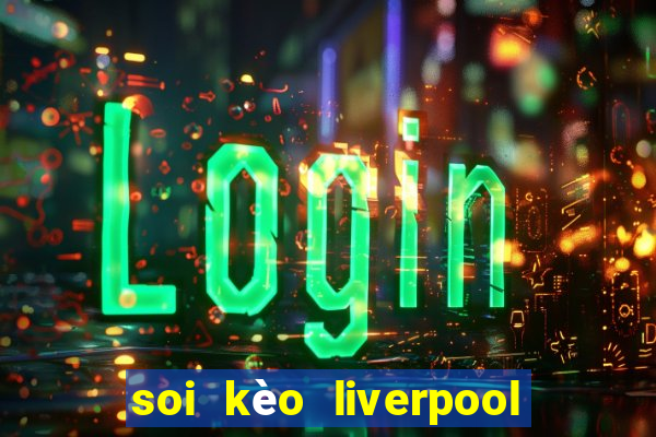 soi kèo liverpool vs nottingham