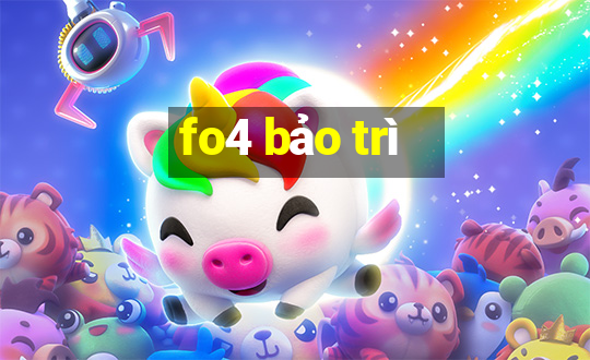 fo4 bảo trì