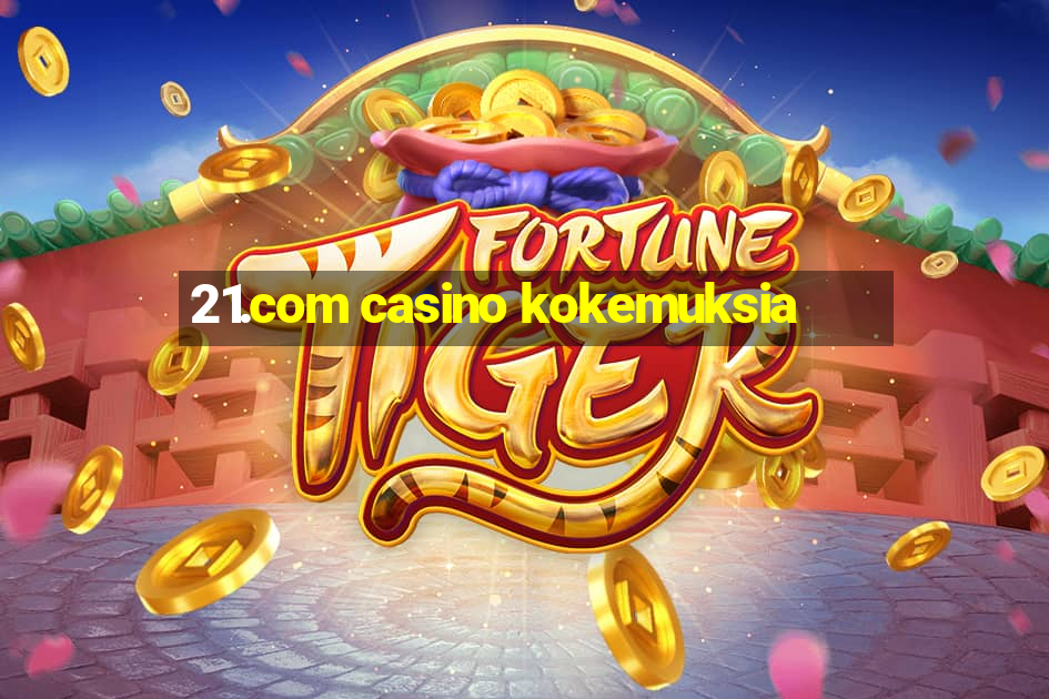 21.com casino kokemuksia