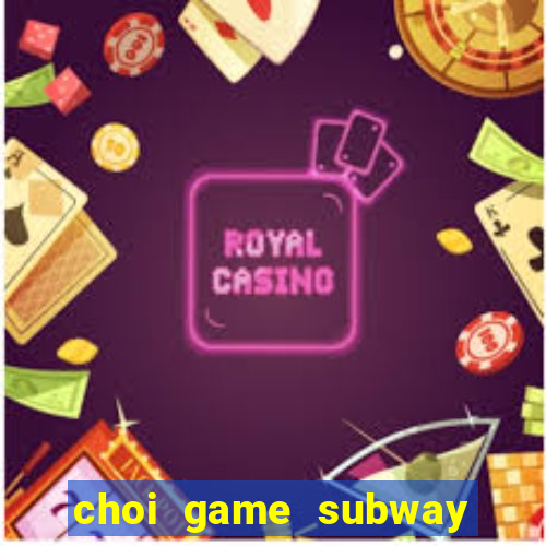 choi game subway surfers hack