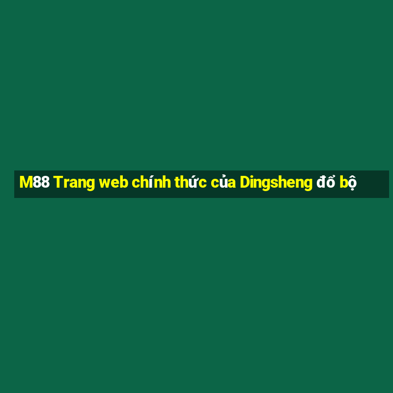 M88 Trang web chính thức của Dingsheng đổ bộ