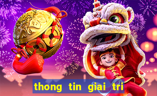 thong tin giai tri moi nhat