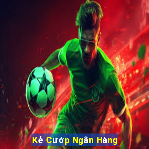 Kẻ Cướp Ngân Hàng