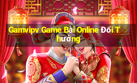 Gamvipv Game Bài Online Đổi Thưởng