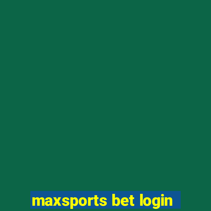 maxsports bet login