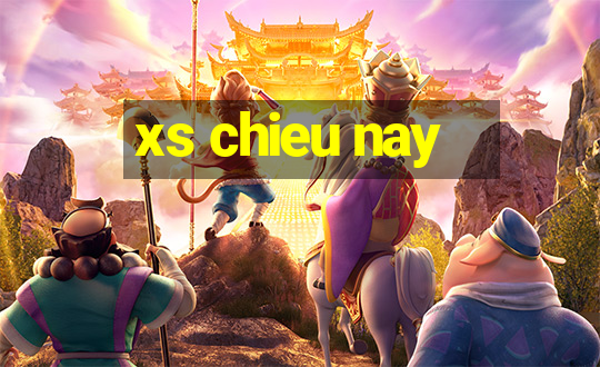 xs chieu nay