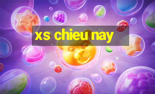 xs chieu nay