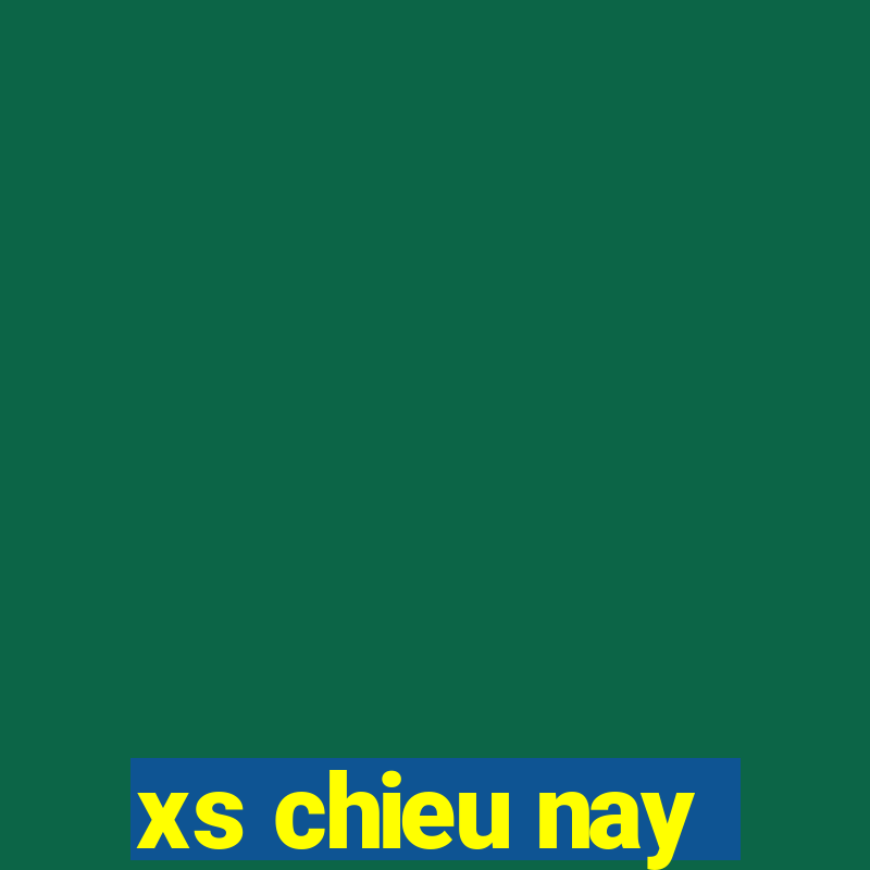 xs chieu nay