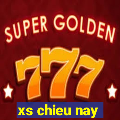 xs chieu nay