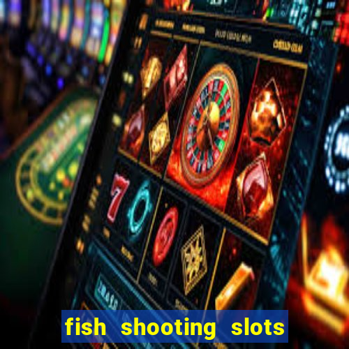 fish shooting slots machine guide