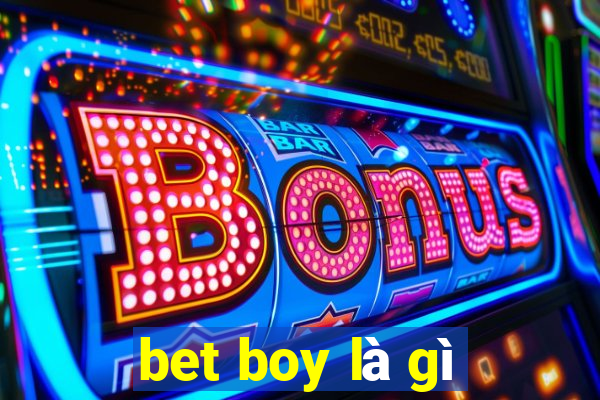 bet boy là gì