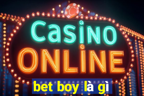 bet boy là gì