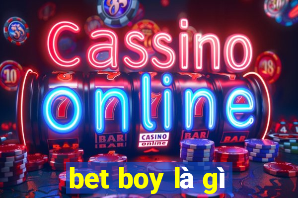 bet boy là gì