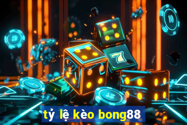 tỷ lệ kèo bong88