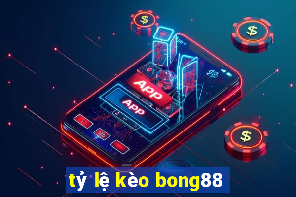 tỷ lệ kèo bong88